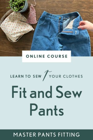 Learn to Fit and Sew Pants - Sew Liberated